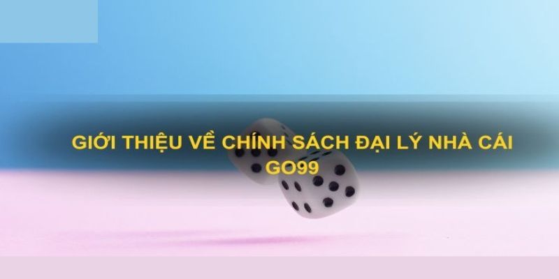 Đại lý Go99 điều kiện