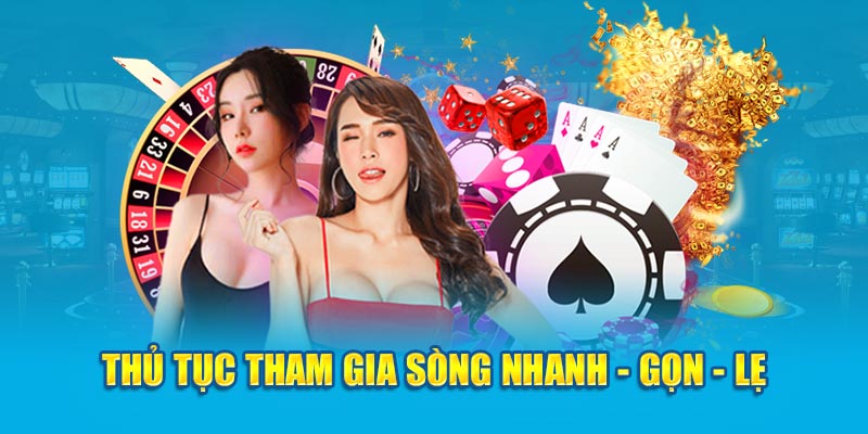 Thủ tục tham gia sòng casino nhanh - gọn - lẹ 